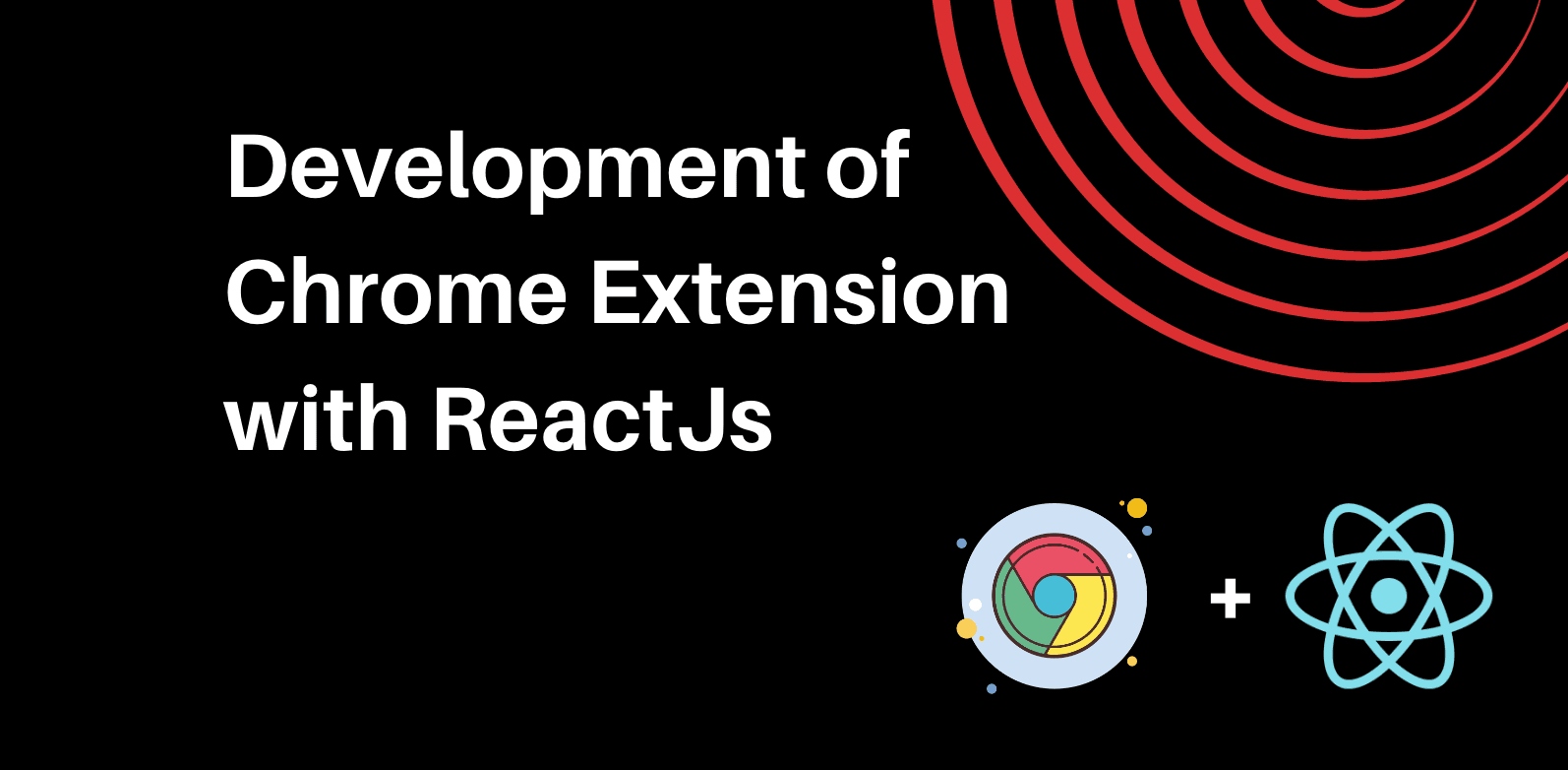 Unleashing the Power of ReactJS for Chrome Extension Development