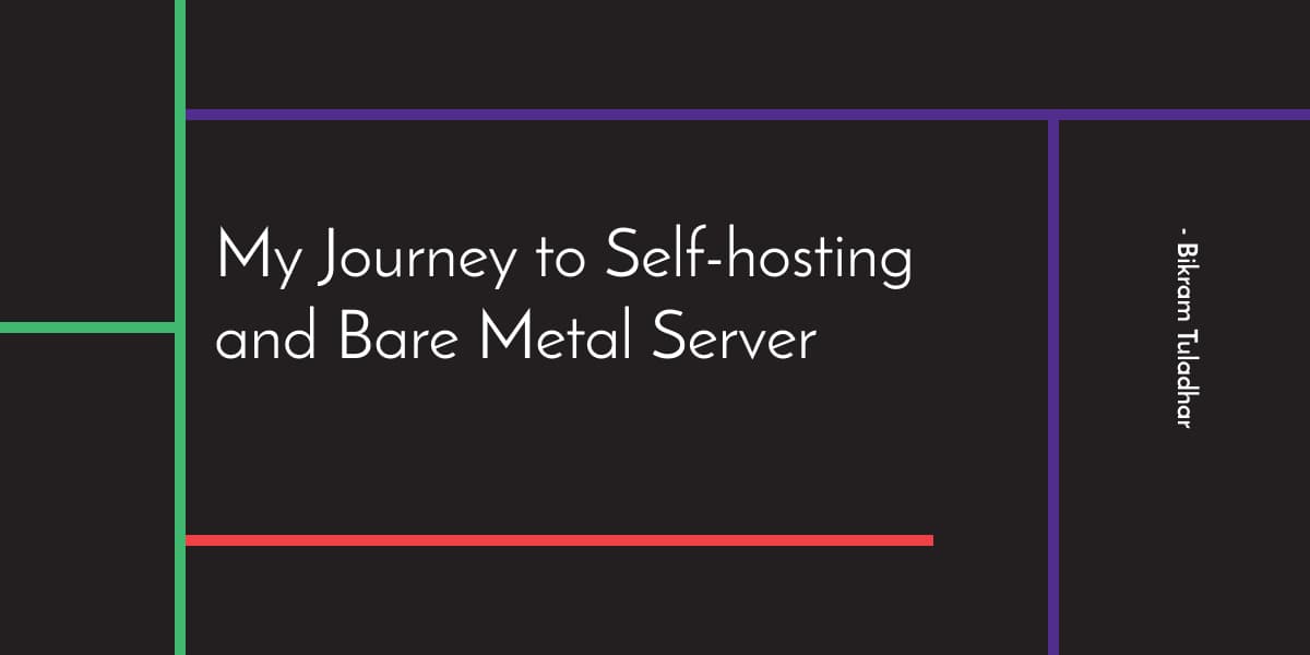 My Journey to Self-hosting and Bare Metal Server