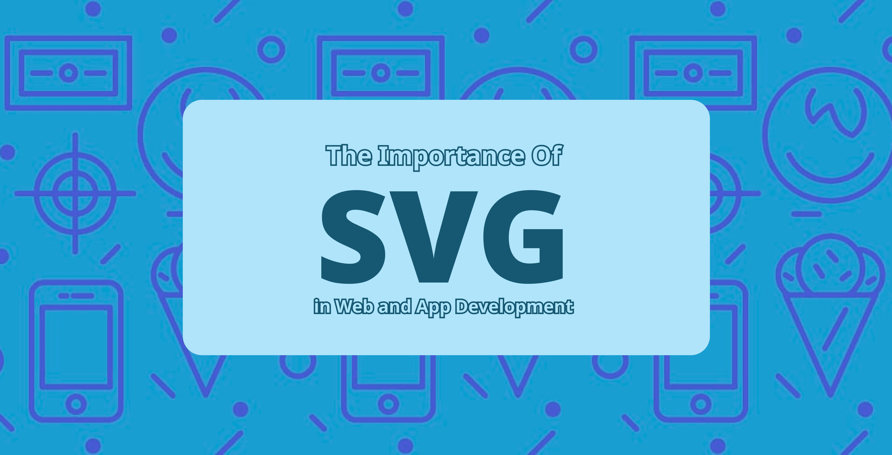 The Significance of SVG Images in Web and App Development