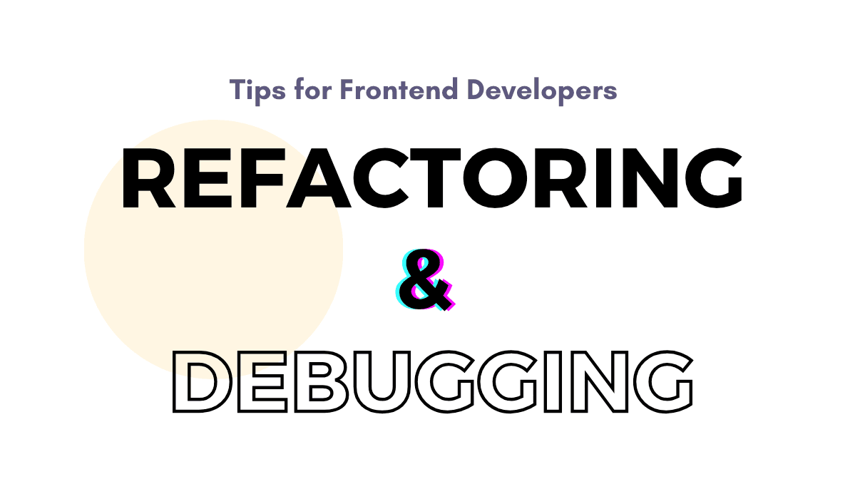 Advanced Tips for Frontend Developers: Successful Refactoring and Debugging Techniques